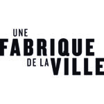 UNE FABRIQUE DE LA VILLE